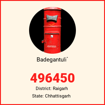 Badegantuli` pin code, district Raigarh in Chhattisgarh